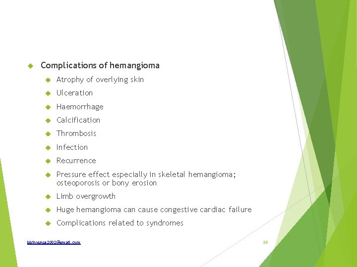  Complications of hemangioma Atrophy of overlying skin Ulceration Haemorrhage Calcification Thrombosis Infection Recurrence