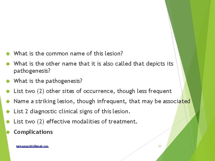  What is the common name of this lesion? What is the other name