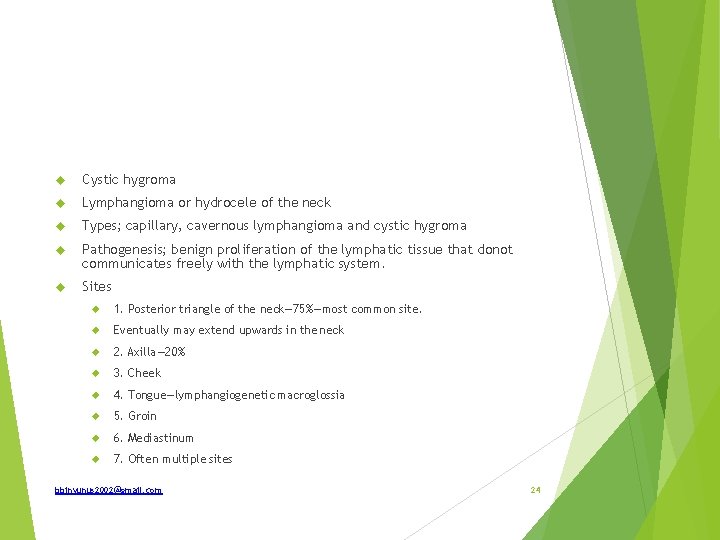  Cystic hygroma Lymphangioma or hydrocele of the neck Types; capillary, cavernous lymphangioma and