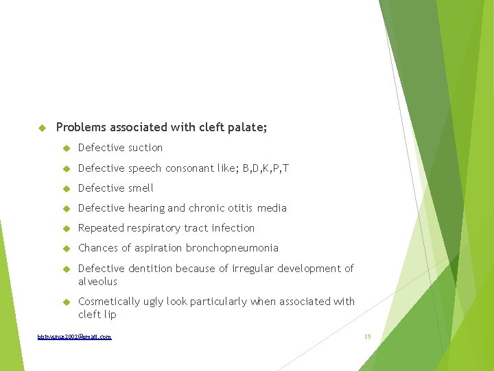  Problems associated with cleft palate; Defective suction Defective speech consonant like; B, D,