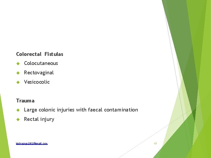 Colorectal Fistulas Colocutaneous Rectovaginal Vesicocolic Trauma Large colonic injuries with faecal contamination Rectal injury