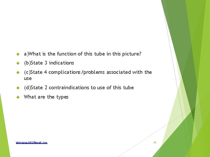  a)What is the function of this tube in this picture? (b)State 3 indications