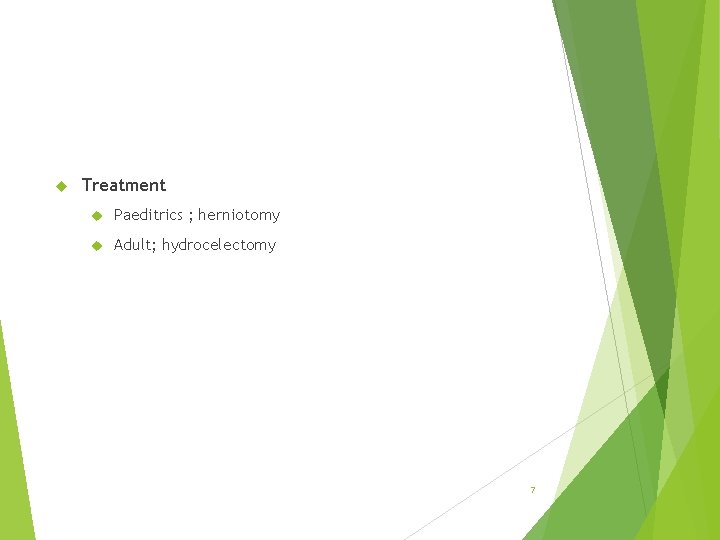  Treatment Paeditrics ; herniotomy Adult; hydrocelectomy 7 