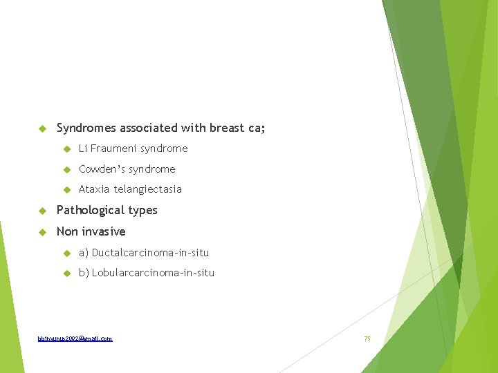  Syndromes associated with breast ca; Li Fraumeni syndrome Cowden’s syndrome Ataxia telangiectasia Pathological