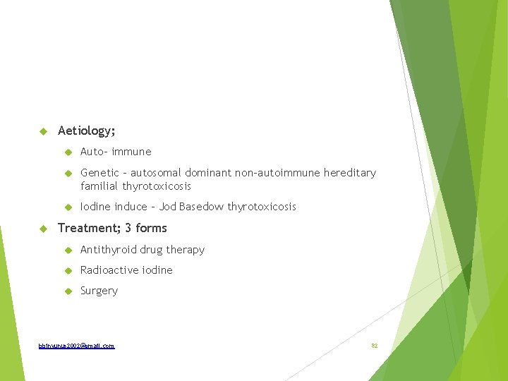  Aetiology; Auto- immune Genetic – autosomal dominant non-autoimmune hereditary familial thyrotoxicosis Iodine induce