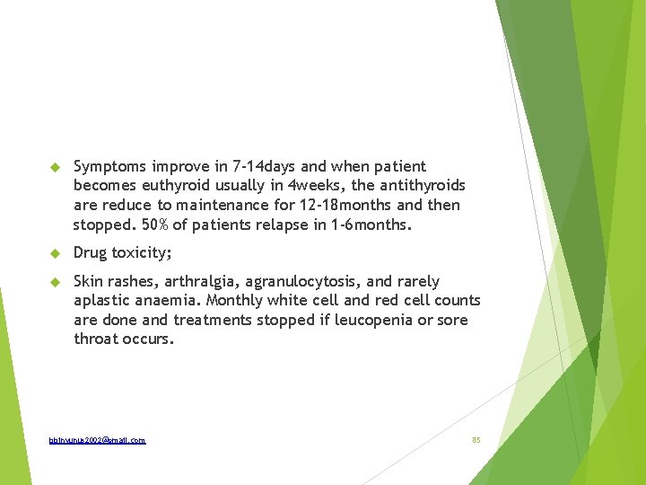  Symptoms improve in 7 -14 days and when patient becomes euthyroid usually in