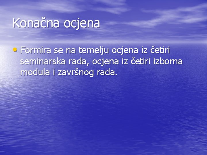 Konačna ocjena • Formira se na temelju ocjena iz četiri seminarska rada, ocjena iz