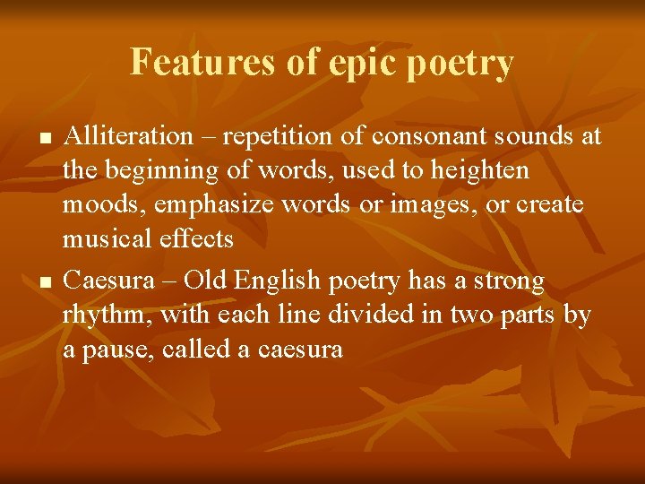 Features of epic poetry n n Alliteration – repetition of consonant sounds at the