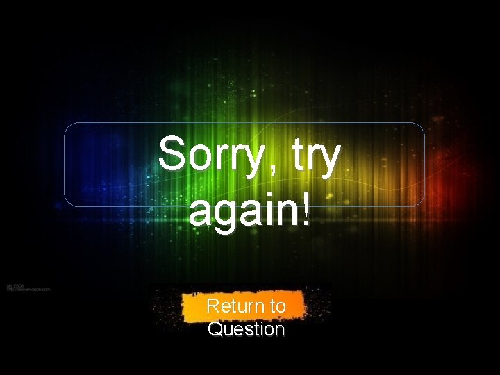 Sorry, try again! Return to Question Sorry, try again! Return to Question