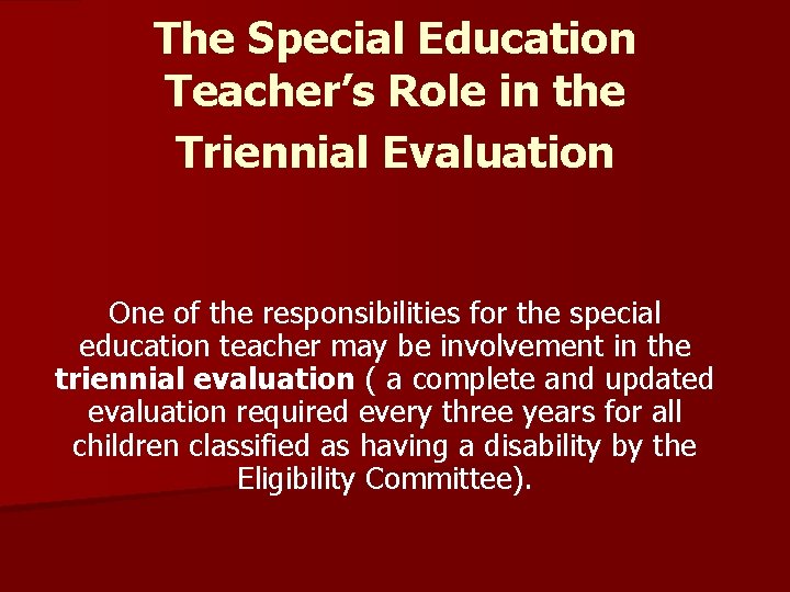 The Special Education Teacher’s Role in the Triennial Evaluation One of the responsibilities for