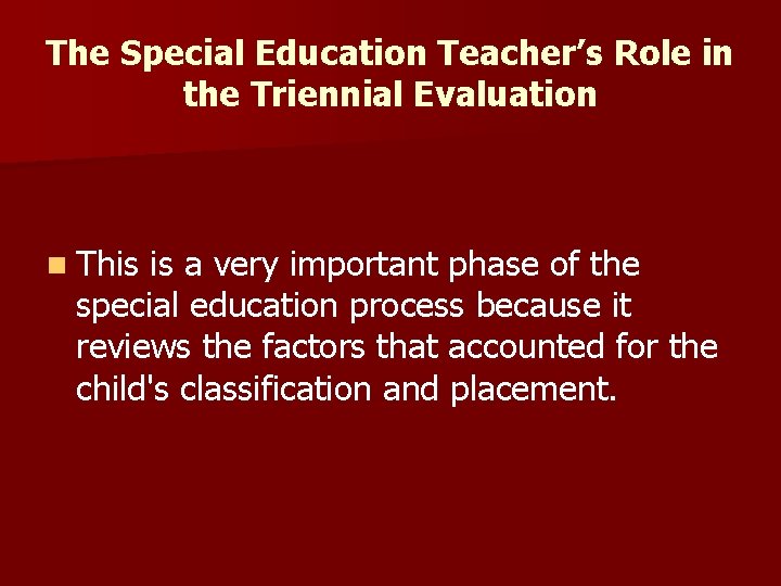 The Special Education Teacher’s Role in the Triennial Evaluation n This is a very