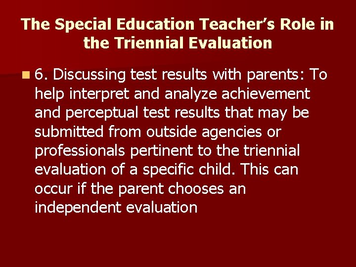 The Special Education Teacher’s Role in the Triennial Evaluation n 6. Discussing test results