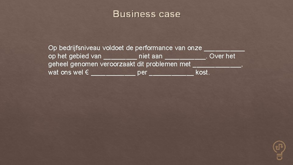 Business case Op bedrijfsniveau voldoet de performance van onze ______ op het gebied van