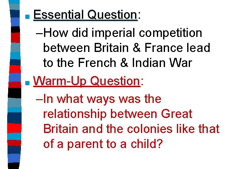 Essential Question: Question –How did imperial competition between Britain & France lead to the
