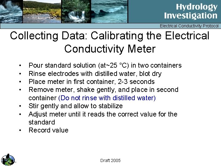 Electrical Conductivity Protocol Collecting Data: Calibrating the Electrical Conductivity Meter • • Pour standard