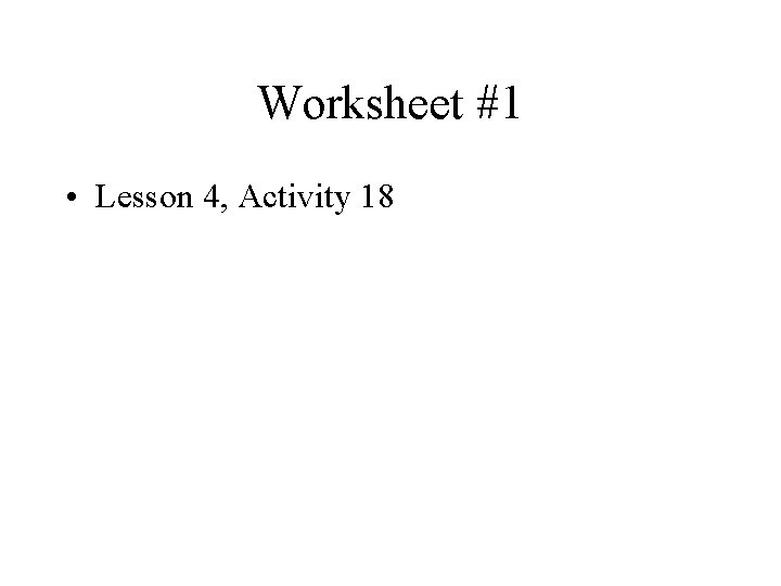 Worksheet #1 • Lesson 4, Activity 18 