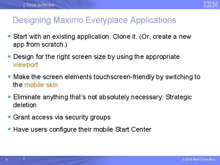 Tivoli Software Designing Maximo Everyplace Applications § Start with an existing application. Clone it.