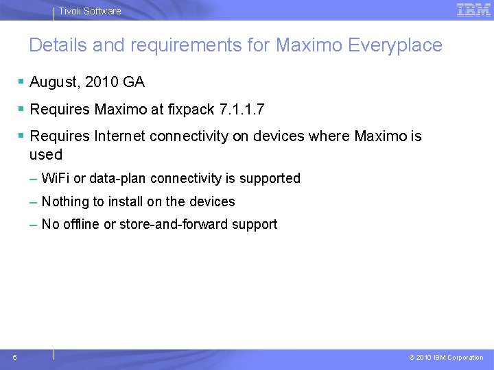 Tivoli Software Details and requirements for Maximo Everyplace § August, 2010 GA § Requires