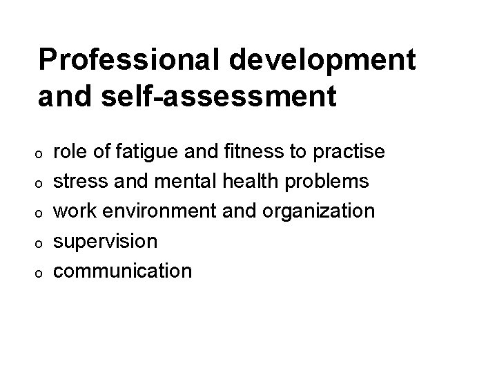 Professional development and self-assessment o o o role of fatigue and fitness to practise