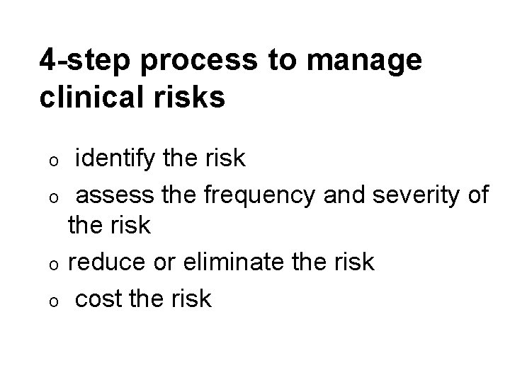 4 -step process to manage clinical risks o o identify the risk assess the