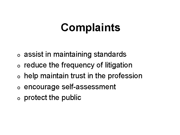 Complaints o o o assist in maintaining standards reduce the frequency of litigation help