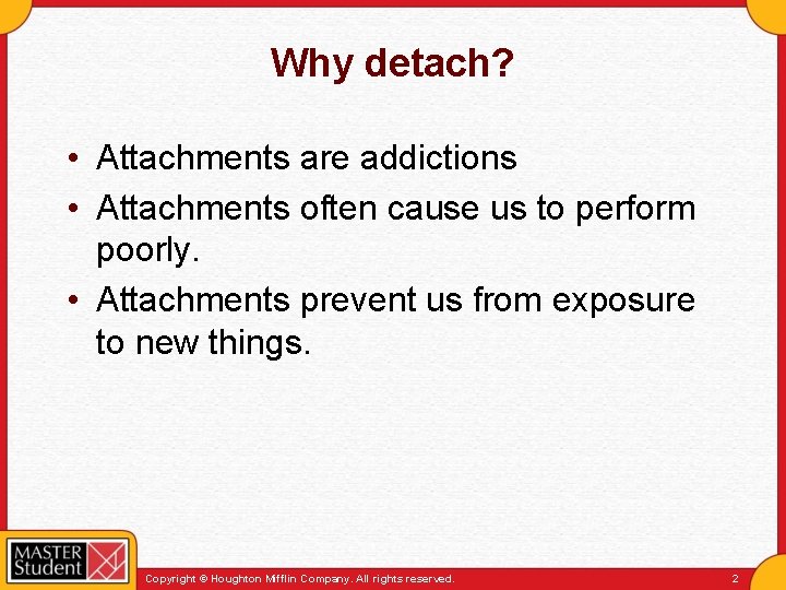 Why detach? • Attachments are addictions • Attachments often cause us to perform poorly.