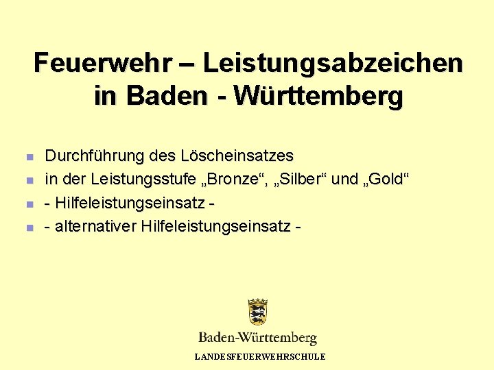 Feuerwehr – Leistungsabzeichen in Baden - Württemberg n n Durchführung des Löscheinsatzes in der