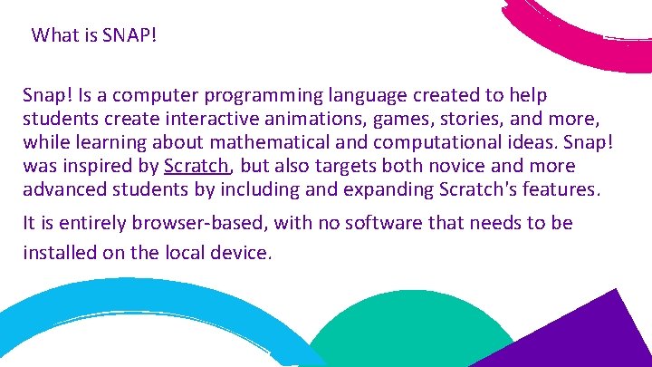 What is SNAP! Snap! Is a computer programming language created to help students create