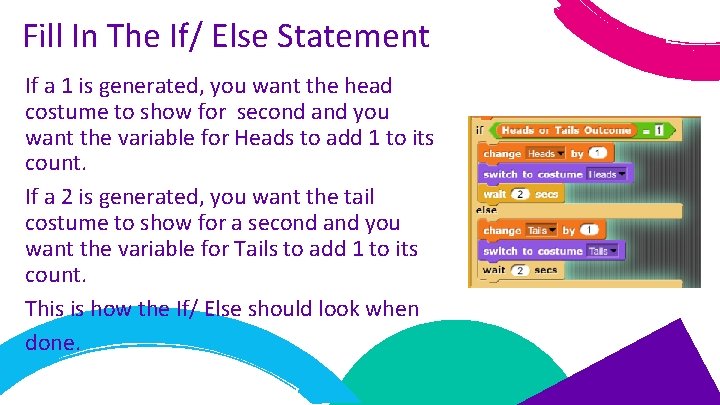 Fill In The If/ Else Statement If a 1 is generated, you want the