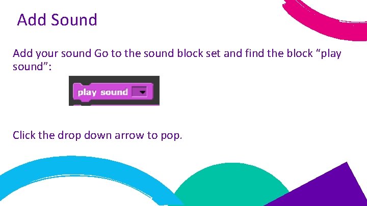 Add Sound Add your sound Go to the sound block set and find the