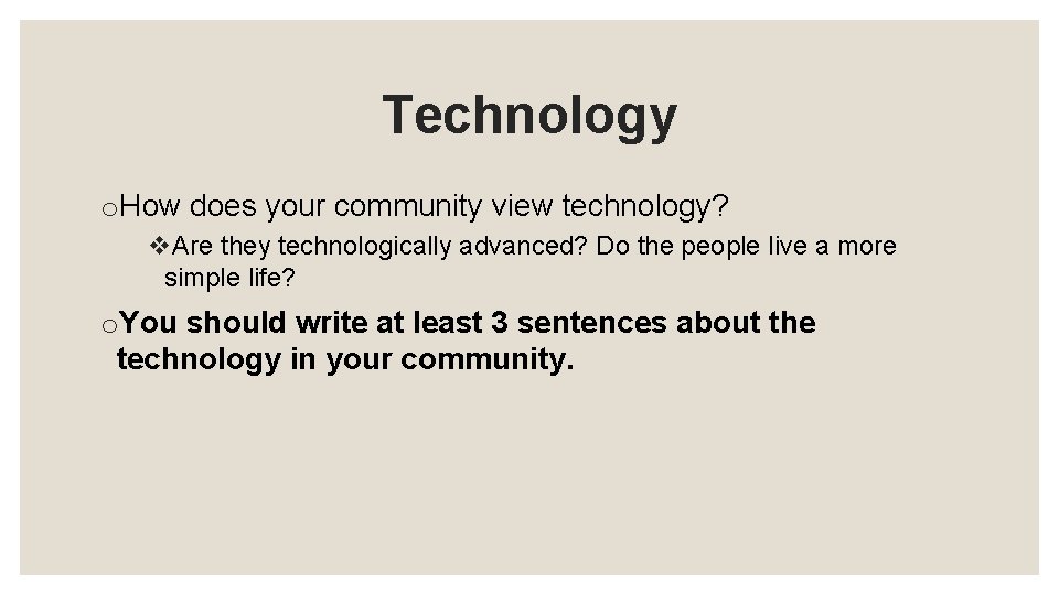 Technology o. How does your community view technology? v. Are they technologically advanced? Do