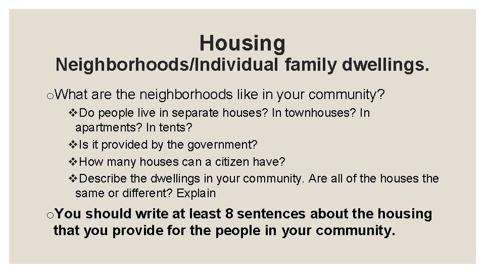 Housing Neighborhoods/Individual family dwellings. o. What are the neighborhoods like in your community? v.