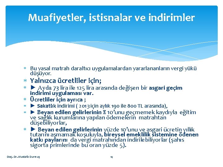 Muafiyetler, istisnalar ve indirimler Bu yasal matrah daraltıcı uygulamalardan yararlananların vergi yükü düşüyor. Yalnızca