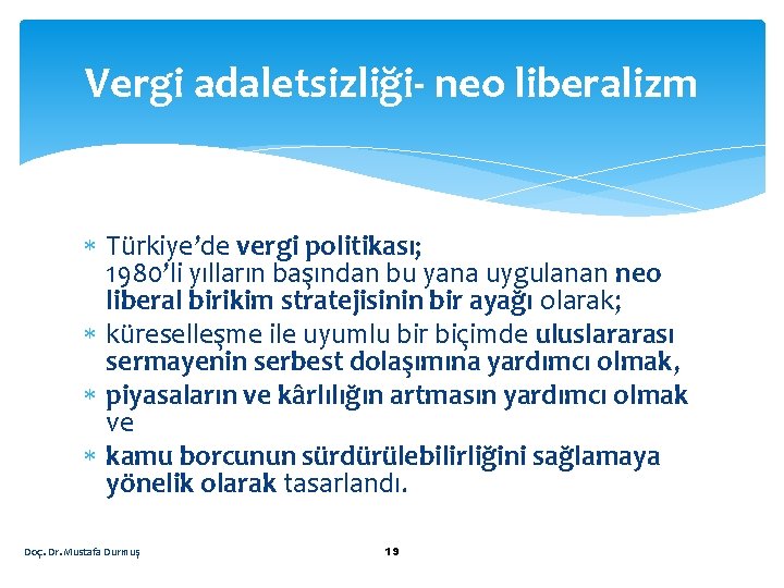 Vergi adaletsizliği- neo liberalizm Türkiye’de vergi politikası; 1980’li yılların başından bu yana uygulanan neo