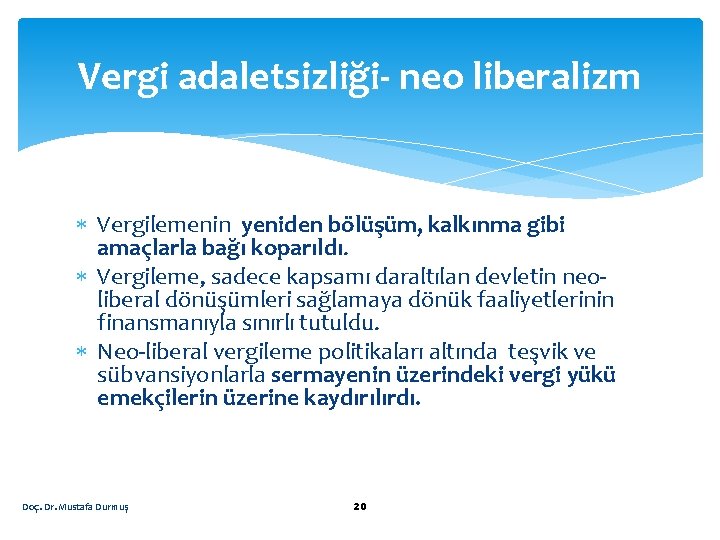 Vergi adaletsizliği- neo liberalizm Vergilemenin yeniden bölüşüm, kalkınma gibi amaçlarla bağı koparıldı. Vergileme, sadece