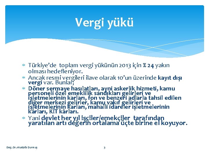 Vergi yükü Türkiye’de toplam vergi yükünün 2013 için % 24 yakın olması hedefleniyor. Ancak