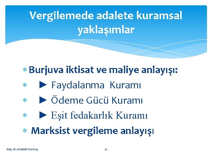 Vergilemede adalete kuramsal yaklaşımlar Burjuva iktisat ve maliye anlayışı: ► Faydalanma Kuramı ► Ödeme