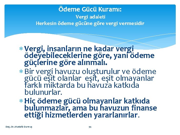 Ödeme Gücü Kuramı: Vergi adaleti Herkesin ödeme gücüne göre vergi vermesidir Vergi, insanların ne