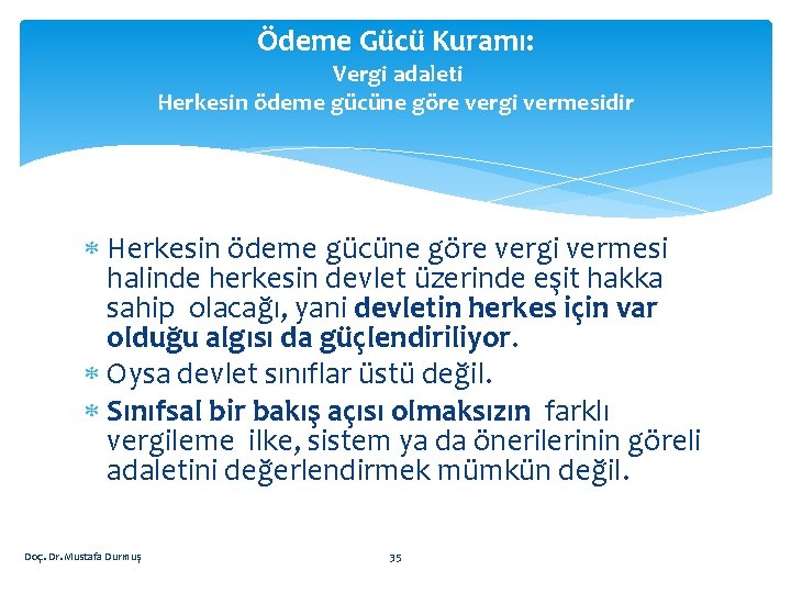 Ödeme Gücü Kuramı: Vergi adaleti Herkesin ödeme gücüne göre vergi vermesidir Herkesin ödeme gücüne