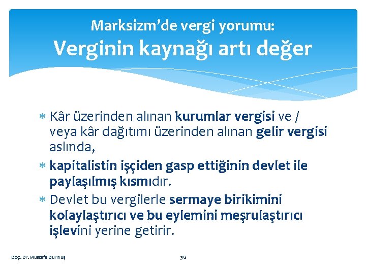 Marksizm’de vergi yorumu: Verginin kaynağı artı değer Kâr üzerinden alınan kurumlar vergisi ve /