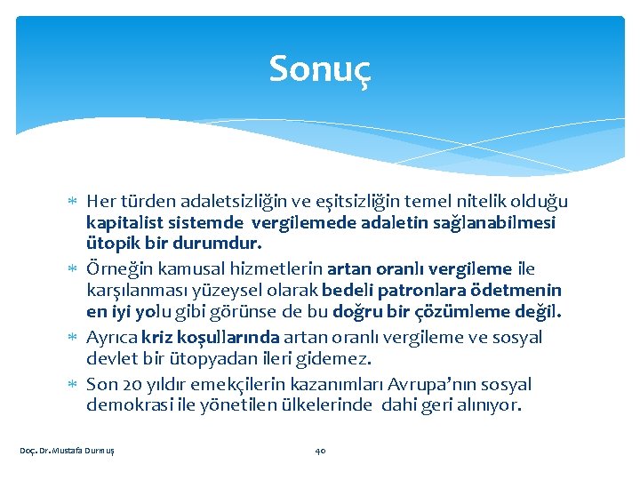 Sonuç Her türden adaletsizliğin ve eşitsizliğin temel nitelik olduğu kapitalist sistemde vergilemede adaletin sağlanabilmesi