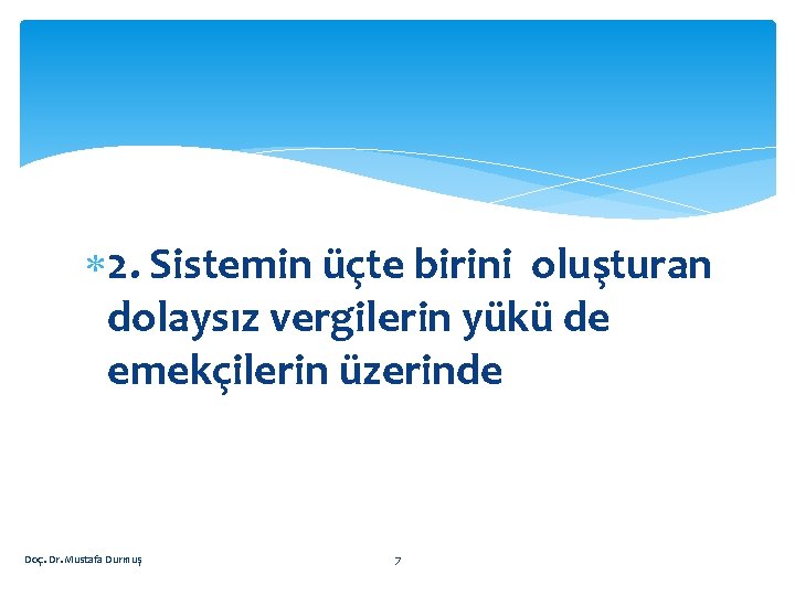  2. Sistemin üçte birini oluşturan dolaysız vergilerin yükü de emekçilerin üzerinde Doç. Dr.