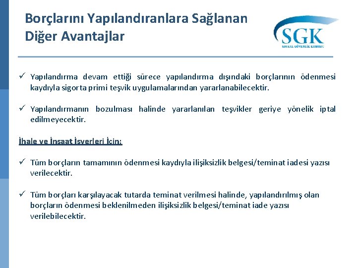 Borçlarını Yapılandıranlara Sağlanan Diğer Avantajlar ü Yapılandırma devam ettiği sürece yapılandırma dışındaki borçlarının ödenmesi