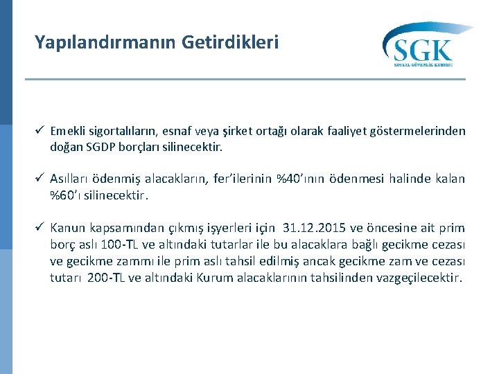 Yapılandırmanın Getirdikleri ü Emekli sigortalıların, esnaf veya şirket ortağı olarak faaliyet göstermelerinden doğan SGDP