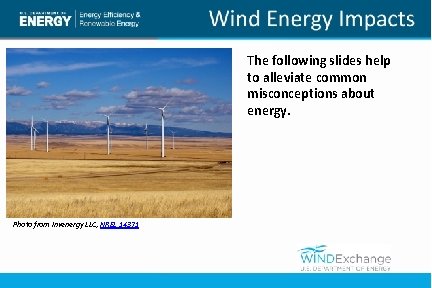 The following slides help to alleviate common misconceptions about energy. Photo from Invenergy LLC,