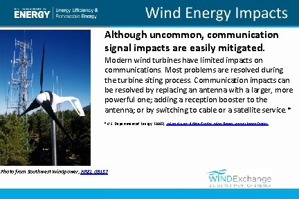 Although uncommon, communication signal impacts are easily mitigated. Modern wind turbines have limited impacts