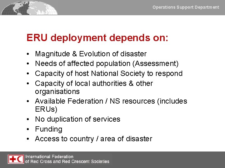 Operations Support Department ERU deployment depends on: • • Magnitude & Evolution of disaster