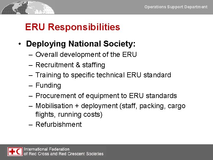 Operations Support Department ERU Responsibilities • Deploying National Society: – – – Overall development