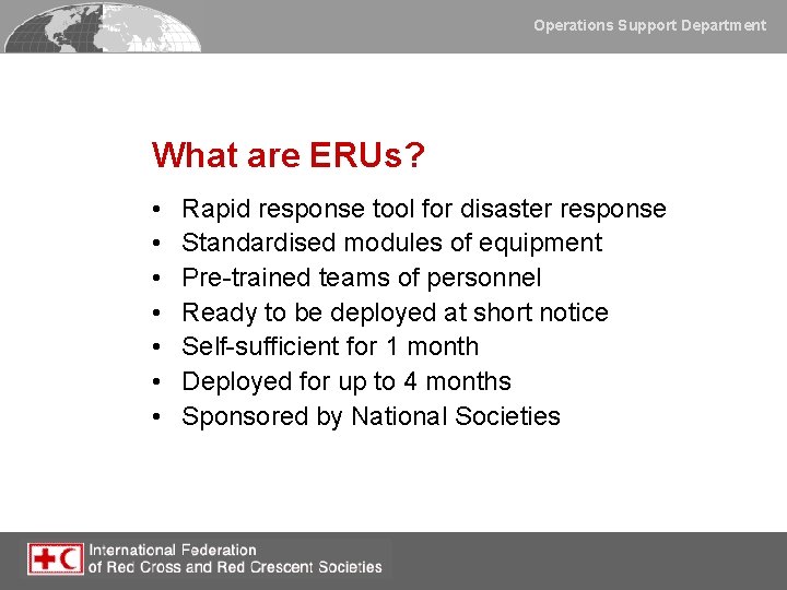 Operations Support Department What are ERUs? • • Rapid response tool for disaster response