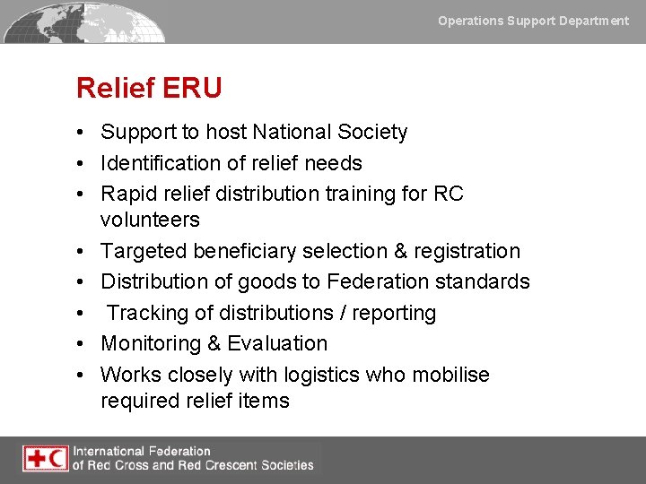 Operations Support Department Relief ERU • Support to host National Society • Identification of